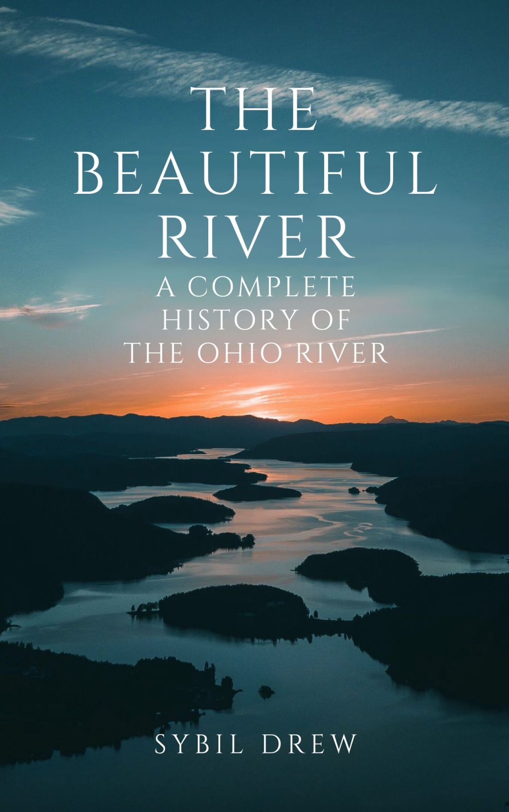 The Beautiful River: A Complete History of the Ohio&nbsp;River